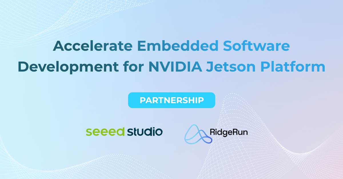 Seeed Studio and RidgeRun Join Forces to Accelerate Embedded Software Development for NVIDIA Jetson Platform